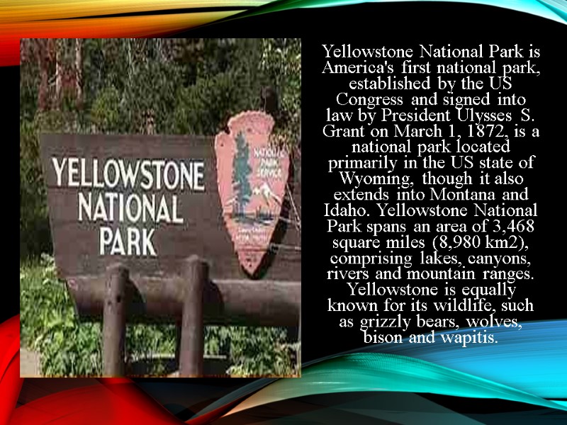 Yellowstone National Park is America's first national park, established by the US Congress and